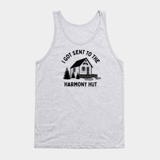 I Got Sent To The Harmony Hut (black) Tank Top